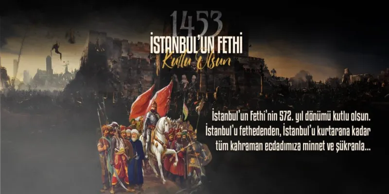 İstanbul'un Fethi: 572 Yılın Gururu! Tarihi Dönüm Noktası