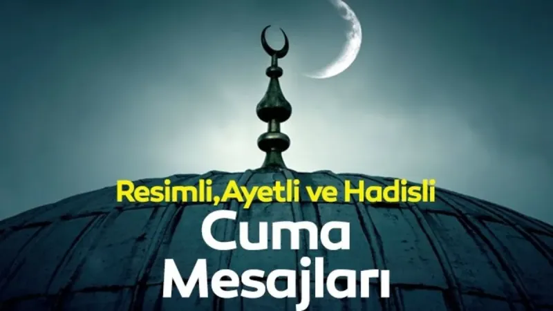 YENİ-RESİMLİ CUMA MESAJLARI 2025: Kısa, dualı, hadisli, ayetli ve resimli Hayırlı Cumalar mesajları ve sözleri