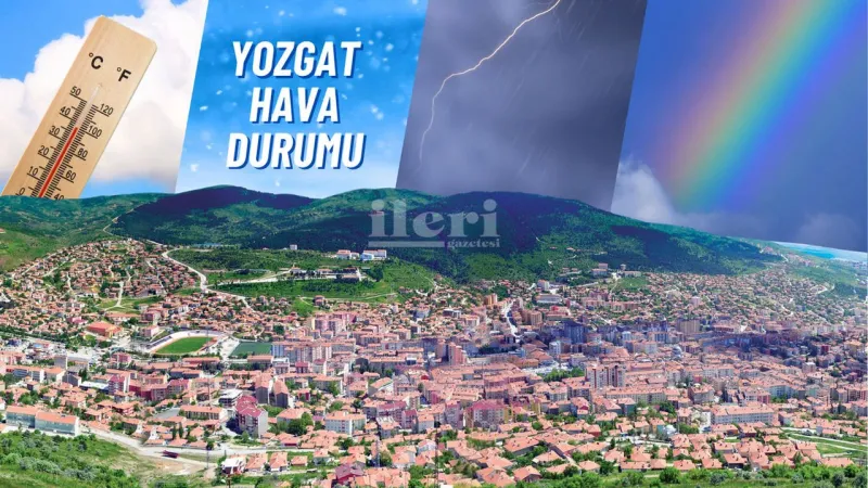 Yozgat'ta Hava Nasıl Olacak? 6 Temmuz Hava Durumu Şoku!